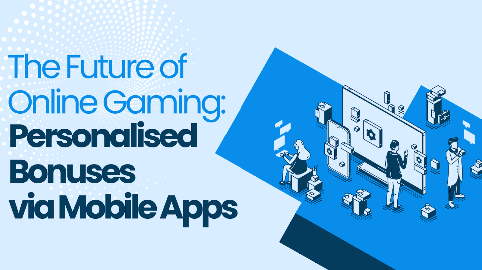 The Future of Online Gaming: Personalised Offers via Mobile Apps